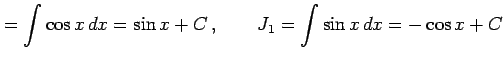 $\displaystyle = \int\cos x\,dx=\sin x+C\,, \qquad J_{1}= \int\sin x\,dx=-\cos x+C$