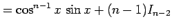 $\displaystyle = \cos^{n-1}x\,\sin x+(n-1)I_{n-2}$