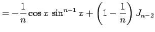 $\displaystyle = -\frac{1}{n}\cos x\,\sin^{n-1}x+ \left(1-\frac{1}{n}\right)J_{n-2}$