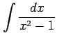 $ \displaystyle{\int\frac{dx}{x^2-1}}$