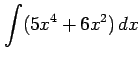 $ \displaystyle{\int(5x^4+6x^2)\,dx}$