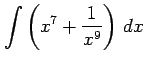 $ \displaystyle{\int\left(x^7+\frac{1}{x^9}\right)\,dx}$