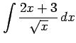 $ \displaystyle{\int\frac{2x+3}{\sqrt x}\,dx}$