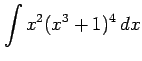 $ \displaystyle{\int x^2(x^3+1)^{4}\,dx}$