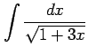 $ \displaystyle{\int\frac{dx}{\sqrt{1+3x}}}$