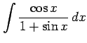 $ \displaystyle{\int\frac{\cos x}{1+\sin x}\,dx}$