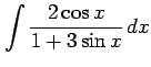 $ \displaystyle{\int\frac{2\cos x}{1+3\sin x}\,dx}$