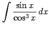 $ \displaystyle{\int\frac{\sin x}{\cos^3 x}\,dx}$