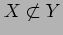 $ X\not\subset Y$