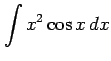 $ \displaystyle{\int x^2\cos x\,dx}$