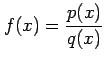 $ \displaystyle{f(x)=\frac{p(x)}{q(x)}}$