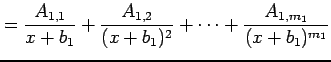 $\displaystyle = \frac{A_{1,1}}{x+b_{1}}+ \frac{A_{1,2}}{(x+b_{1})^2}+\cdots+ \frac{A_{1,m_1}}{(x+b_{1})^{m_1}}$