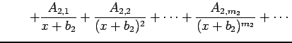 $\displaystyle \qquad+ \frac{A_{2,1}}{x+b_{2}}+ \frac{A_{2,2}}{(x+b_{2})^{2}}+\cdots+ \frac{A_{2,m_2}}{(x+b_{2})^{m_2}}+\cdots$