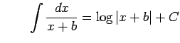 $\displaystyle \qquad \int\frac{dx}{x+b}= \log\vert x+b\vert+C$