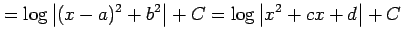 $\displaystyle = \log\left\vert(x-a)^2+b^2\right\vert+C = \log\left\vert x^2+cx+d\right\vert+C$