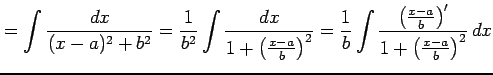 $\displaystyle = \int\frac{dx}{(x-a)^2+b^2}= \frac{1}{b^2}\int \frac{dx}{1+\left...
...{b}\int \frac{\left(\frac{x-a}{b}\right)'} {1+\left(\frac{x-a}{b}\right)^2}\,dx$