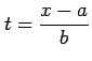 $ \displaystyle{t=\frac{x-a}{b}}$