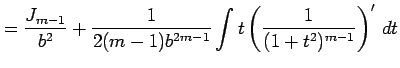 $\displaystyle = \frac{J_{m-1}}{b^2}+ \frac{1}{2(m-1)b^{2m-1}} \int t\left(\frac{1}{(1+t^2)^{m-1}}\right)'\,dt$