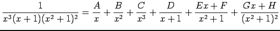 $\displaystyle \frac{1}{x^3(x+1)(x^2+1)^2}= \frac{A}{x}+\frac{B}{x^2}+\frac{C}{x^3}+ \frac{D}{x+1}+ \frac{Ex+F}{x^2+1}+ \frac{Gx+H}{(x^2+1)^2}$