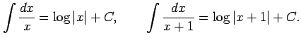 $\displaystyle \int\frac{dx}{x}=\log\vert x\vert+C, \qquad \int\frac{dx}{x+1}=\log\vert x+1\vert+C.$