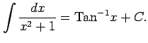 $\displaystyle \int\frac{dx}{x^2+1}=\mathrm{Tan}^{-1}x+C.$