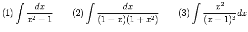 $\displaystyle (1) \int\frac{dx}{x^2-1} \qquad (2) \int\frac{dx}{(1-x)(1+x^2)} \qquad (3) \int\frac{x^2}{(x-1)^3}dx$