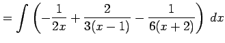 $\displaystyle = \int\left( -\frac{1}{2x}+ \frac{2}{3(x-1)}- \frac{1}{6(x+2)}\right)\,dx$