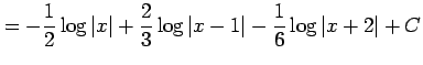 $\displaystyle = -\frac{1}{2}\log\vert x\vert+ \frac{2}{3}\log\vert x-1\vert- \frac{1}{6}\log\vert x+2\vert+C$