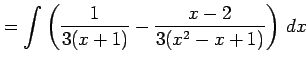 $\displaystyle = \int\left( \frac{1}{3(x+1)}-\frac{x-2}{3(x^2-x+1)} \right)\,dx$