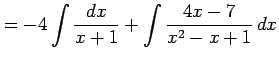 $\displaystyle = -4\int\frac{dx}{x+1}+ \int\frac{4x-7}{x^2-x+1}\,dx$