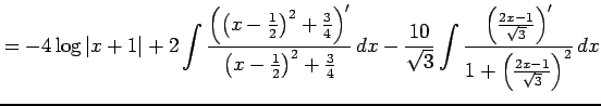 $\displaystyle = -4\log\vert x+1\vert+ 2\int\frac{\left(\left(x-\frac{1}{2}\righ...
...eft(\frac{2x-1}{\sqrt{3}}\right)'} {1+\left(\frac{2x-1}{\sqrt{3}}\right)^2}\,dx$