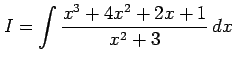 $\displaystyle I=\int\frac{x^3+4x^2+2x+1}{x^2+3}\,dx$