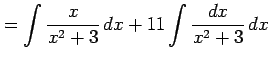 $\displaystyle = \int\frac{x}{x^2+3}\,dx+ 11\int\frac{dx}{x^2+3}\,dx$