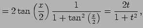 $\displaystyle = 2\tan\left(\frac{x}{2}\right) \frac{1}{1+\tan^2\left(\frac{x}{2}\right)}= \frac{2t}{1+t^2}\,,$