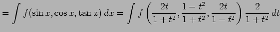 $\displaystyle = \int f(\sin x,\cos x,\tan x)\,dx= \int f\left( \frac{2t}{1+t^2}, \frac{1-t^2}{1+t^2}, \frac{2t}{1-t^2} \right) \frac{2}{1+t^2}\,dt$