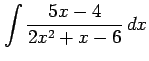 $ \displaystyle{\int\frac{5x-4}{2x^2+x-6}\,dx}$