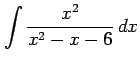 $ \displaystyle{\int\frac{x^2}{x^2-x-6}\,dx}$