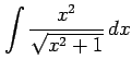 $ \displaystyle{\int\frac{x^2}{\sqrt{x^2+1}}\,dx}$