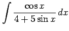 $ \displaystyle{\int\frac{\cos x}{4+5\sin x}\,dx}$