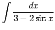 $ \displaystyle{\int\frac{dx}{3-2\sin x}}$