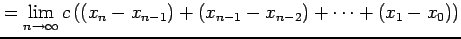 $\displaystyle = \lim_{n\to\infty} c\left( (x_{n}-x_{n-1})+(x_{n-1}-x_{n-2})+\cdots+(x_1-x_0)\right)$