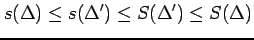 $\displaystyle s(\Delta)\leq s(\Delta')\leq S(\Delta')\leq S(\Delta)$