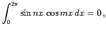 $\displaystyle \int_{0}^{2\pi}\sin nx\,\cos mx\,dx=0\,,$