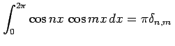 $\displaystyle \int_{0}^{2\pi}\cos nx\,\cos mx\,dx=\pi\delta_{n,m}\,$