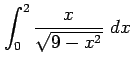 $ \displaystyle{\int_{0}^{2}\frac{x}{\sqrt{9-x^2}}\,\,dx}$