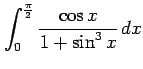 $ \displaystyle{\int_{0}^{\frac{\pi}{2}}\frac{\cos x}{1+\sin^3 x}\,dx}$