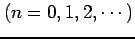 $ \displaystyle{(n=0,1,2,\cdots)}$