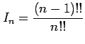 $ I_{n}=\displaystyle{\frac{(n-1)!!}{n!!}}$