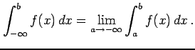 $\displaystyle \int_{-\infty}^{b}f(x)\,dx= \lim_{a\to-\infty}\int_{a}^{b}f(x)\,dx\,.$