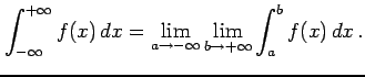 $\displaystyle \int_{-\infty}^{+\infty}f(x)\,dx= \lim_{a\to-\infty}\lim_{b\to+\infty}\int_{a}^{b}f(x)\,dx\,.$